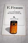 La condicin humana actual y otros temas de la vida contempornea / Erich Fromm