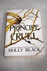 El prncipe cruel / Holly Black