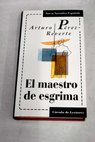 El maestro de esgrima / Arturo Prez Reverte