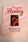 El halcn y la flor / Virginia Henley