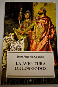 La aventura de los godos / Juan Antonio Cebrin