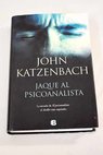 Jaque al psicoanalista / John Katzenbach