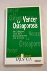 Vencer la osteoporosis el colágeno clave de la descalcificación y la artrosis / Ana María Lajusticia Bergasa