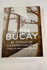El camino de la espiritualidad llegar a la cima y seguir subiendo / Jorge Bucay