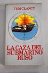 La caza del submarino ruso / Tom Clancy