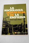 La Sociologa industrial y de la empresa / Rafael Lpez Pintor