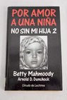 Por amor a una nia No sin mi hija 2 / Betty Mahmoody