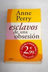 Esclavos de una obsesin / Anne Perry
