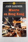 Muerte en Hong Kong / John Gardner