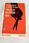 Por qué la austeridad mata el coste humano de las políticas de recorte / David Stuckler
