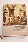 Historia de la decadencia y cada del imperio romano / Edward Gibbon