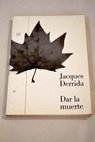 Dar la muerte / Jacques Derrida