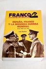 Franco crnica de un tiempo tomo 2 Espaa Franco y la Segunda Guerra Mundial desde 1939 hasta 1945 / Luis Surez Fernndez