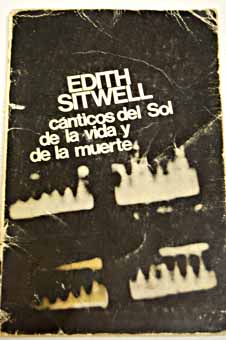 Cánticos del sol de la vida y de la muerte / Edith Sitwell