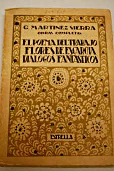 El poema del trabajo Dilogos fantsticos Flores de escarcha / Gregorio Martnez Sierra