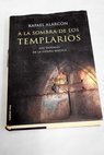 A la sombra de los templarios enigmas de la Espaa mgica / Rafael Alarcn H