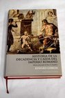 Historia de la decadencia y cada del imperio romano / Edward Gibbon