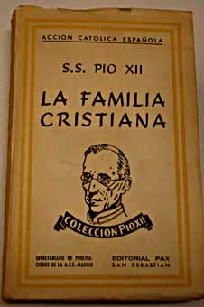 Po XII y la familia cristiana discursos del Padre Santo a los recin casados 1939 1943 / Po XII