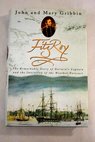 FitzRoy the remarkable story of Darwin s captain and the invention of the weather forecast / Gribbin John Gribbin Mary