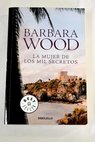 La mujer de los mil secretos / Barbara Wood