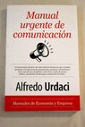 Manual urgente de comunicacin / Alfredo Urdaci