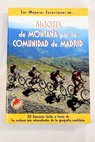 Bicicleta de montaa por la Comunidad de Madrid 50 itinerarios fciles a travs de los enclaves ms sobresalientes de la geografa madrilea / Miguel  Delgado Ruiz
