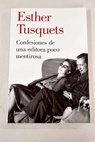 Confesiones de una editora poco mentirosa / Esther Tusquets