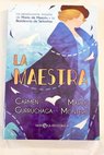 La maestra la apasionante historia de María de Maeztu y la Residencia de Señoritas / Carmen Gurruchaga