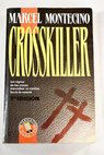 Crosskiller el asesino de las cruces / Marcel Montecino