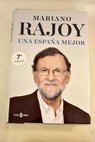 Una Espaa mejor / Mariano Rajoy