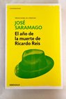 El ao de la muerte de Ricardo Reis / Jos Saramago