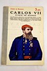 Carlos VII duque de Madrid / Toms Domnguez Arvalo Rodezno