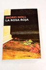 La rosa roja / Ingrid Noll