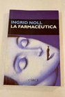 La farmacéutica / Ingrid Noll