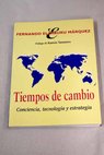 Tiempos de cambio conciencia tecnologa y estrategia / Fernando de Elzaburu Mrquez