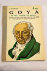 Goya su vida su arte y su mundo El hombre verdadero y el mentiroso / José Sebastián Mey Llampayas