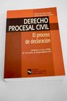 Derecho procesal civil El proceso de declaracin conforme a la Ley 1 2000 de 7 de enero de enjuiciamiento civil / Andrs de la Oliva Santos