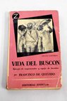 Historia de la vida del buscn ejemplo de vagabundos y espejo de tacaos / Francisco de Quevedo y Villegas