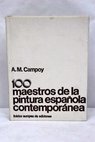 100 maestros de la pintura española contemporánea / A M Campoy