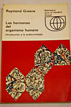 Las hormonas del organismo humano introduccin a la endocrinologa / Raymond Greene