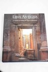 La Libia antigua ciudades perdidas del Imperio Romano / Antonino Di Vita