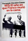 1975 el ao en que Franco muri en la cama / Fernando Vizcano Casas
