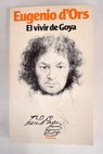 El vivir de Goya / Eugenio d Ors