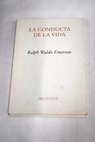 La conducta de la vida / Ralph Waldo Emerson