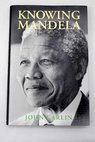 Knowing Mandela / John Carlin