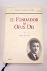 El fundador del Opus Dei vida de Josemara Escriv de Balaguer tomo I / Andrs Vzquez de Prada