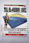 Tel El Kebir 1882 la conquista de Egipto por Wolseley / Donald Featherstone