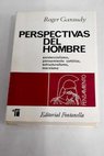 Perspectivas del hombre Existencialismo pensamiento catlico estructuralismo marxismo / Roger Garaudy