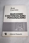 Marxismo existencialismo personalismo presencia de la eternidad en el tiempo / Jean Lacroix