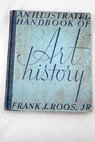 An illustrated handbook of art history / Frank Roos